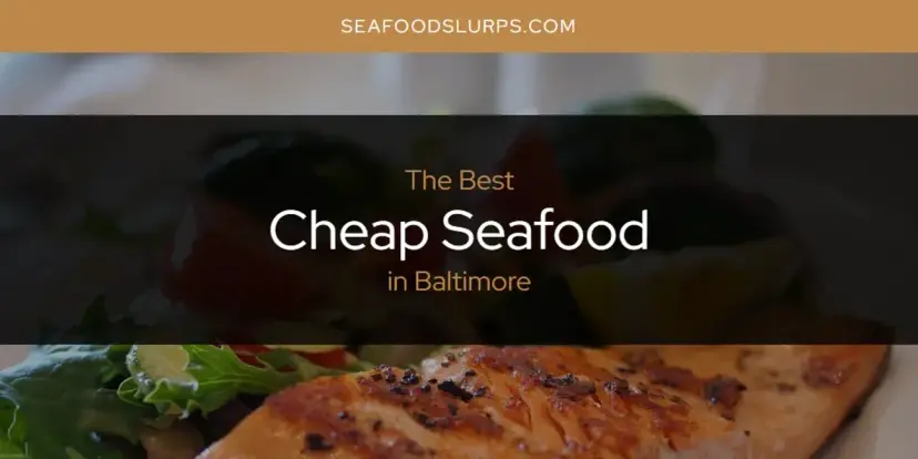 The Absolute Best Cheap Seafood in Baltimore  [Updated 2024]