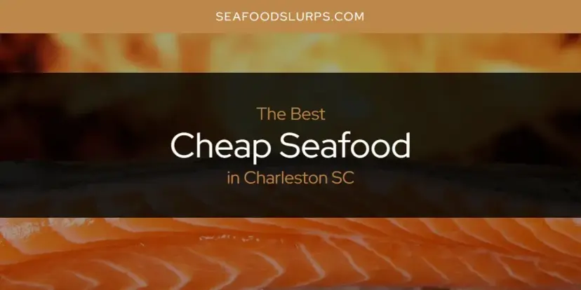 The Absolute Best Cheap Seafood in Charleston SC  [Updated 2024]