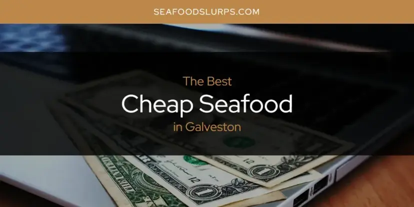 The Absolute Best Cheap Seafood in Galveston  [Updated 2024]