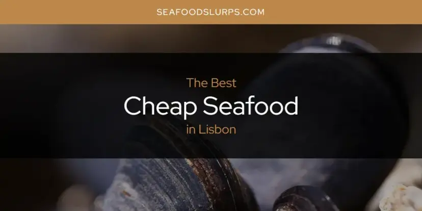Lisbon's Best Cheap Seafood [Updated 2024]