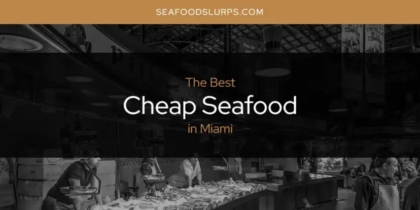 Miami's Best Cheap Seafood [Updated 2024]