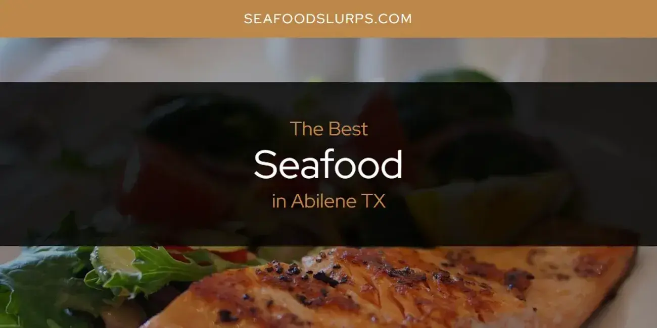 The Absolute Best Seafood in Abilene TX  [Updated 2024]