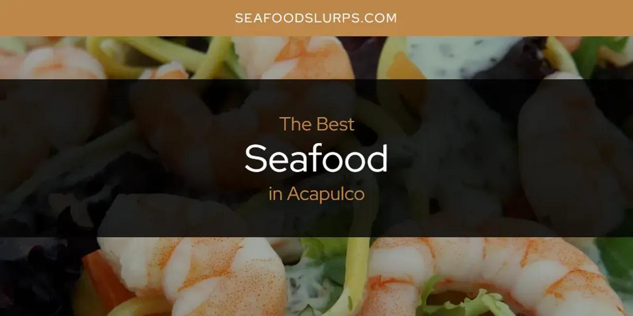 The Absolute Best Seafood in Acapulco  [Updated 2024]