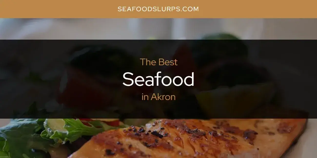 The Absolute Best Seafood in Akron  [Updated 2024]
