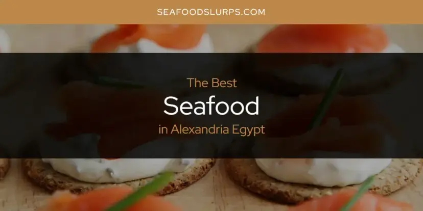 The Absolute Best Seafood in Alexandria Egypt  [Updated 2024]