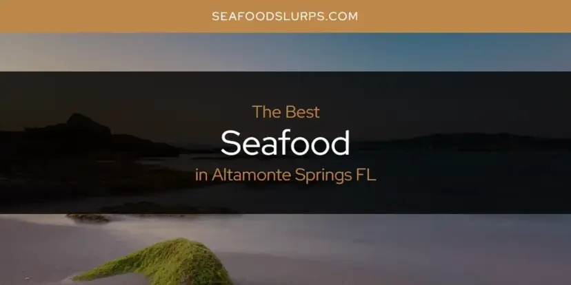 The Absolute Best Seafood in Altamonte Springs FL  [Updated 2024]