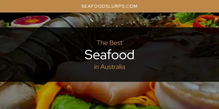 The Absolute Best Seafood in Australia  [Updated 2024]
