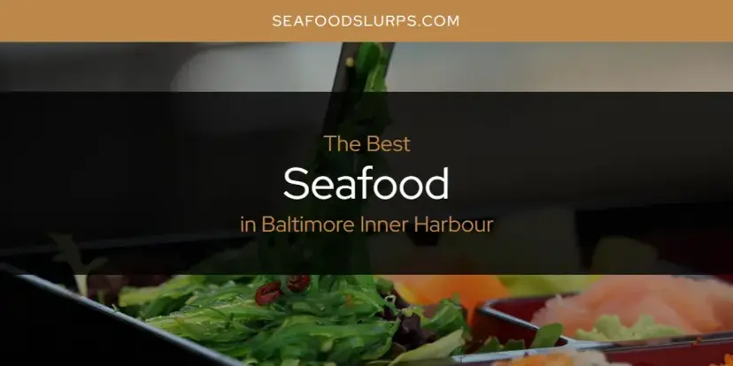 The Absolute Best Seafood in Baltimore Inner Harbour  [Updated 2024]