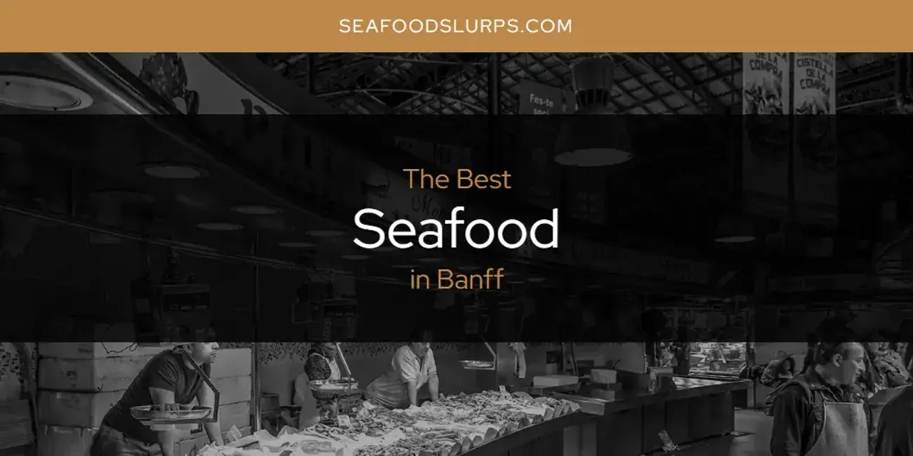 The Absolute Best Seafood in Banff  [Updated 2024]