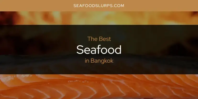 The Absolute Best Seafood in Bangkok  [Updated 2024]