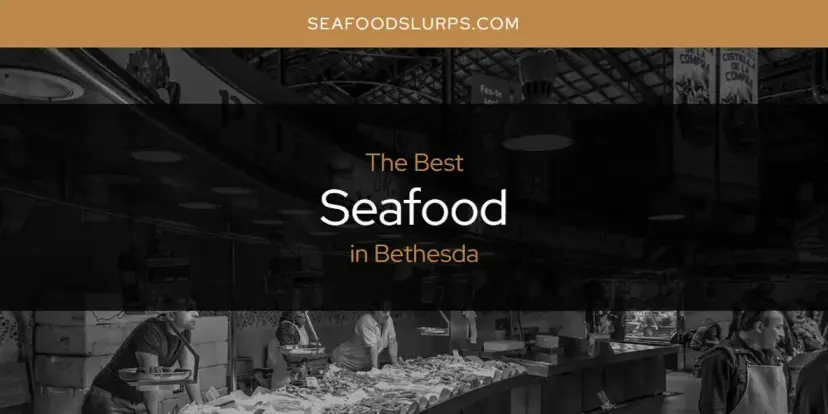 The Absolute Best Seafood in Bethesda  [Updated 2024]