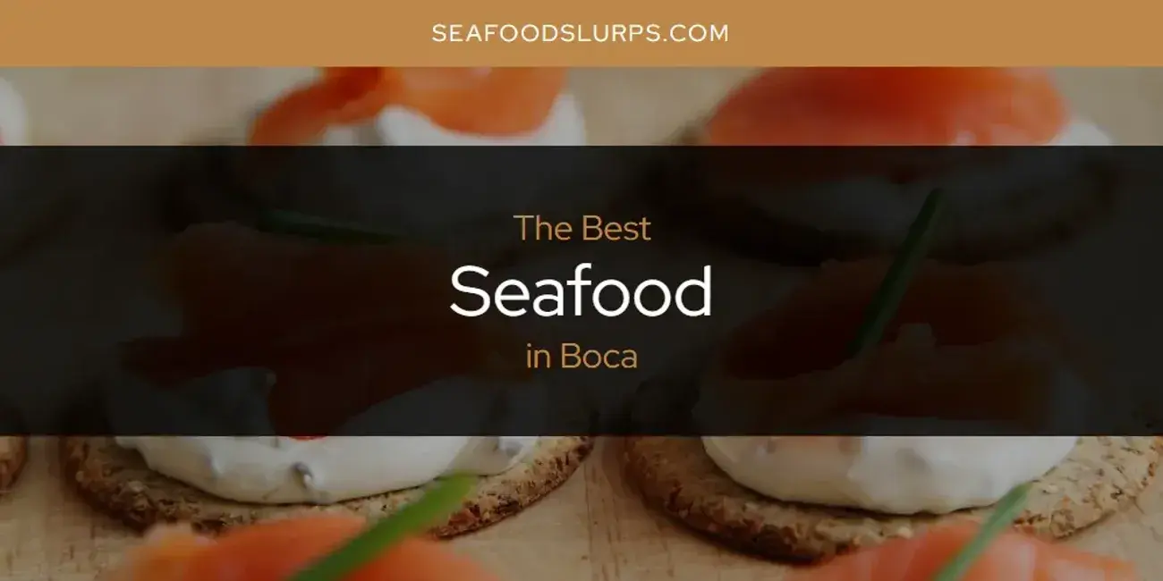The Absolute Best Seafood in Boca  [Updated 2024]
