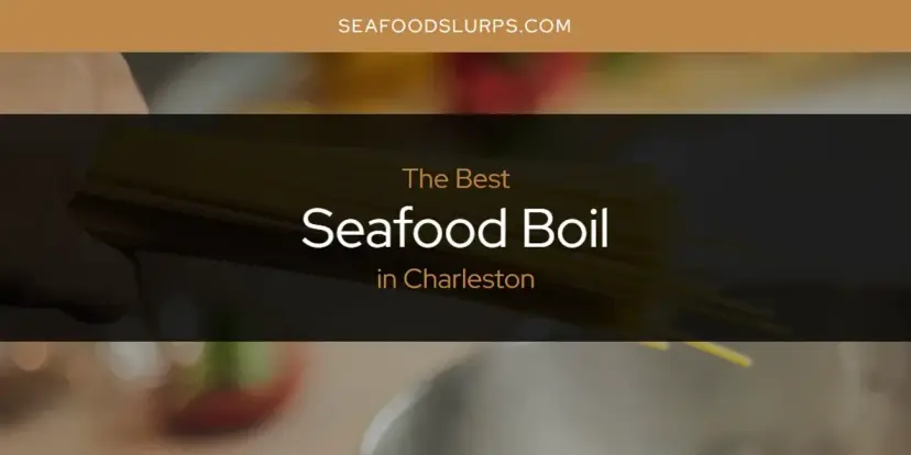 The Absolute Best Seafood Boil in Charleston  [Updated 2024]
