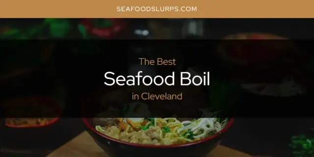 The Absolute Best Seafood Boil in Cleveland  [Updated 2024]