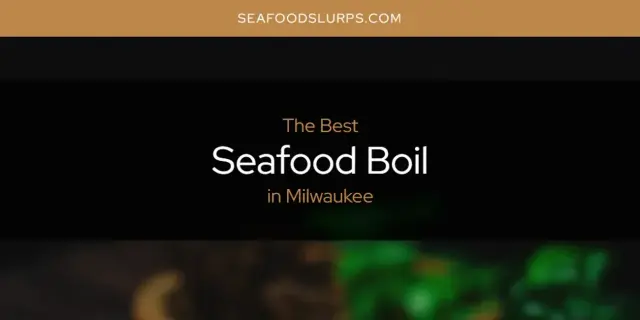 Milwaukee's Best Seafood Boil [Updated 2024]