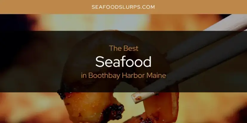 The Absolute Best Seafood in Boothbay Harbor Maine  [Updated 2024]