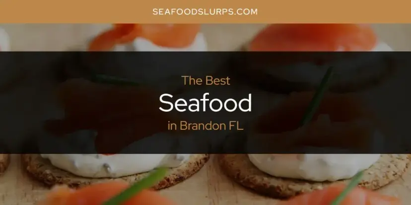 The Absolute Best Seafood in Brandon FL  [Updated 2024]