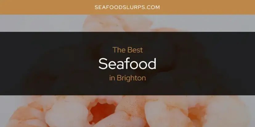 The Absolute Best Seafood in Brighton  [Updated 2024]