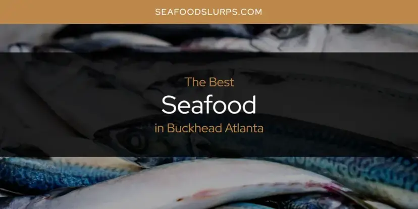 The Absolute Best Seafood in Buckhead Atlanta  [Updated 2024]