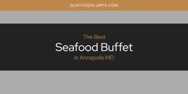 The Absolute Best Seafood Buffet in Annapolis MD  [Updated 2024]