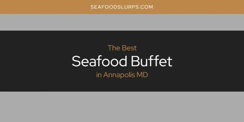 The Absolute Best Seafood Buffet in Annapolis MD  [Updated 2024]