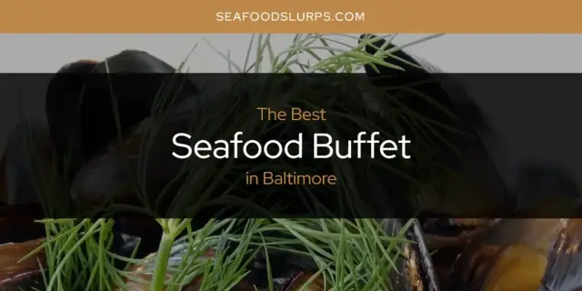 The Absolute Best Seafood Buffet in Baltimore  [Updated 2024]