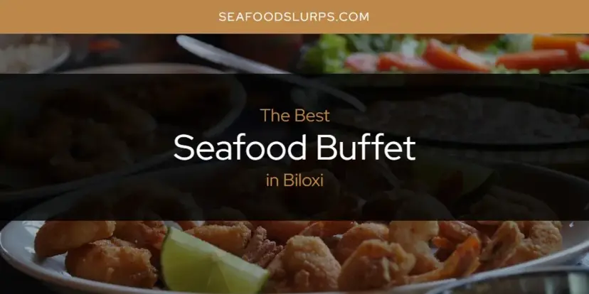 The Absolute Best Seafood Buffet in Biloxi  [Updated 2024]