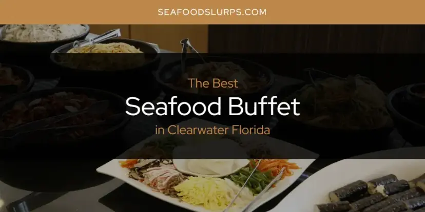 The Absolute Best Seafood Buffet in Clearwater Florida  [Updated 2024]
