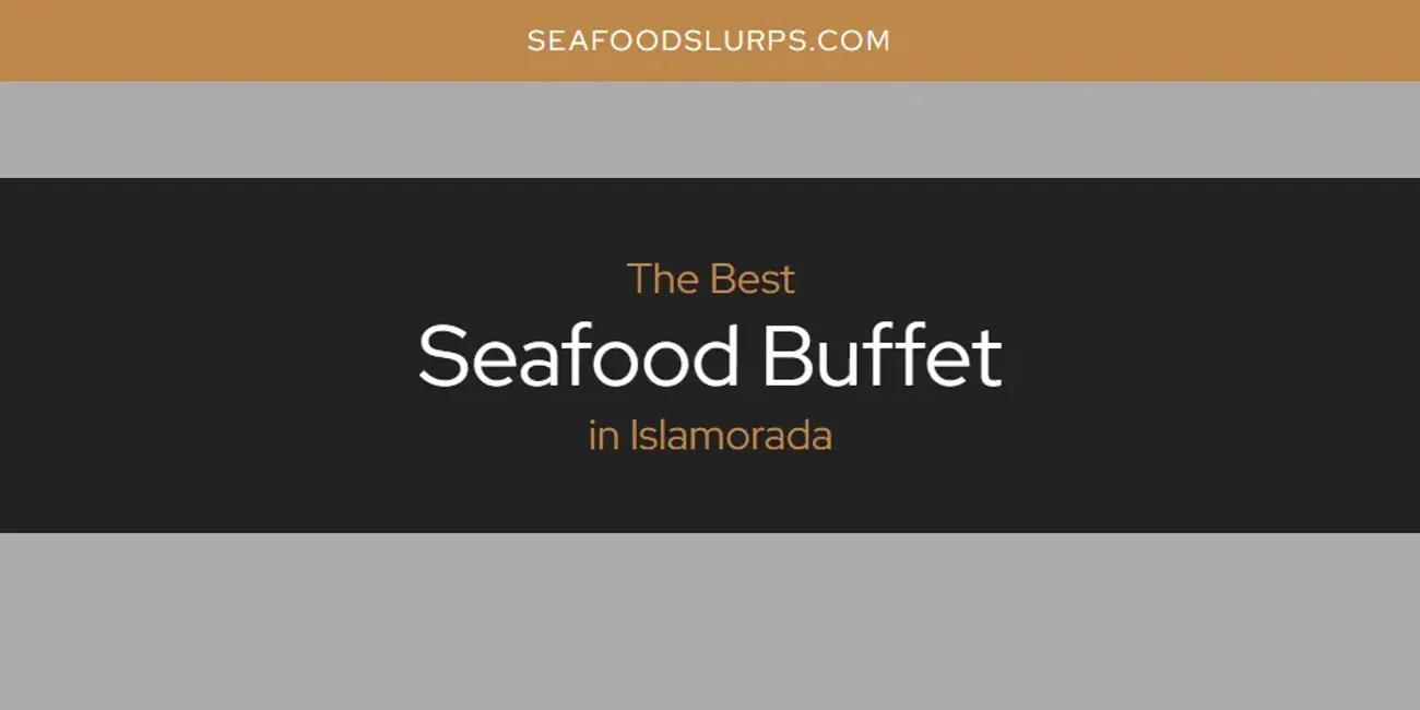 The Absolute Best Seafood Buffet in Islamorada  [Updated 2024]