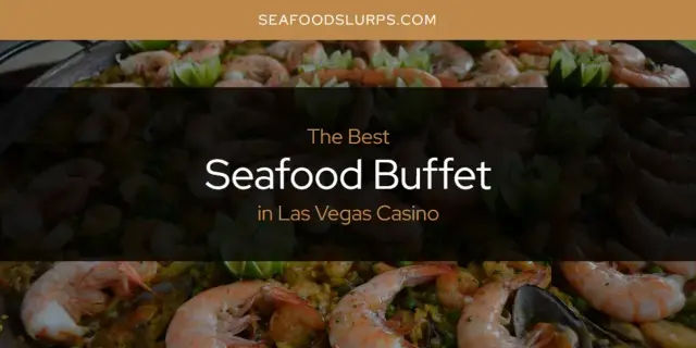 Las Vegas Casino's Best Seafood Buffet [Updated 2024]