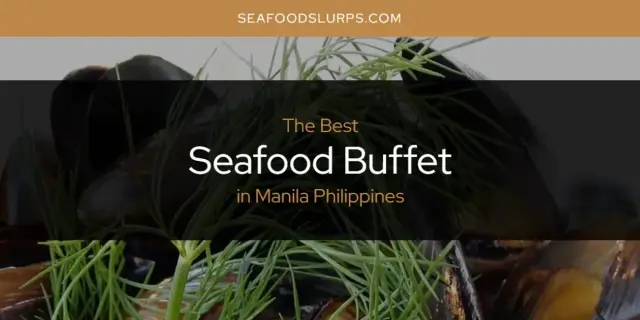 Manila Philippines' Best Seafood Buffet [Updated 2024]