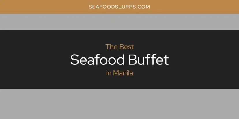 Manila's Best Seafood Buffet [Updated 2024]