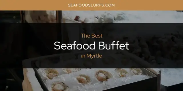 Myrtle's Best Seafood Buffet [Updated 2024]