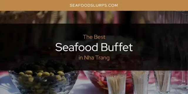 Nha Trang's Best Seafood Buffet [Updated 2024]