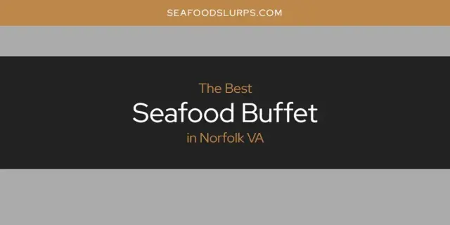 Norfolk VA's Best Seafood Buffet [Updated 2024]