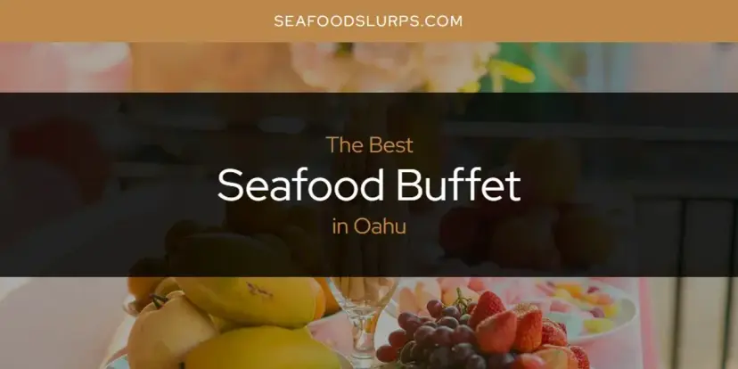 Oahu's Best Seafood Buffet [Updated 2024]