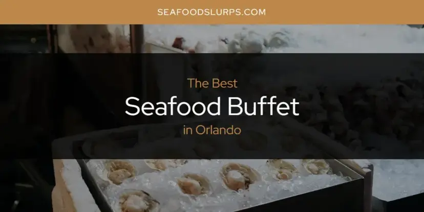 Orlando's Best Seafood Buffet [Updated 2024]