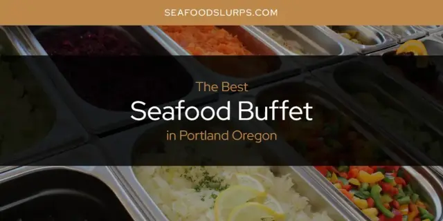 Portland Oregon's Best Seafood Buffet [Updated 2024]