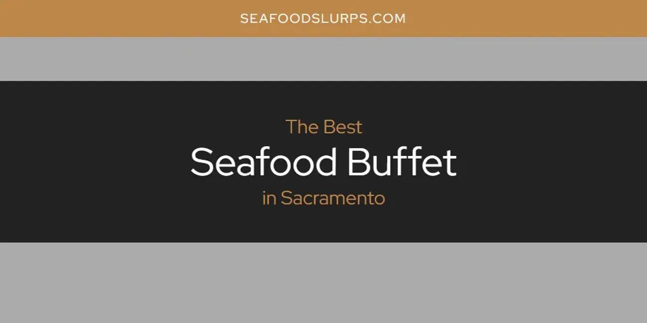 Sacramento's Best Seafood Buffet [Updated 2024]