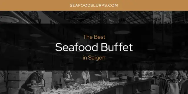 Saigon's Best Seafood Buffet [Updated 2024]
