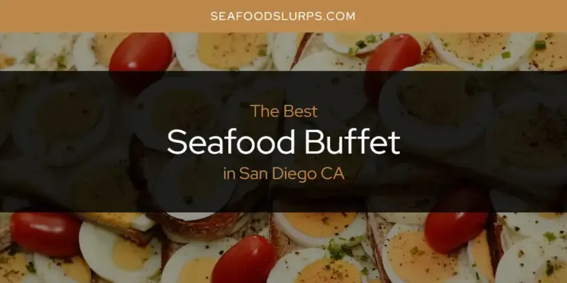 San Diego CA's Best Seafood Buffet [Updated 2024]