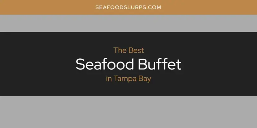 Tampa Bay's Best Seafood Buffet [Updated 2024]