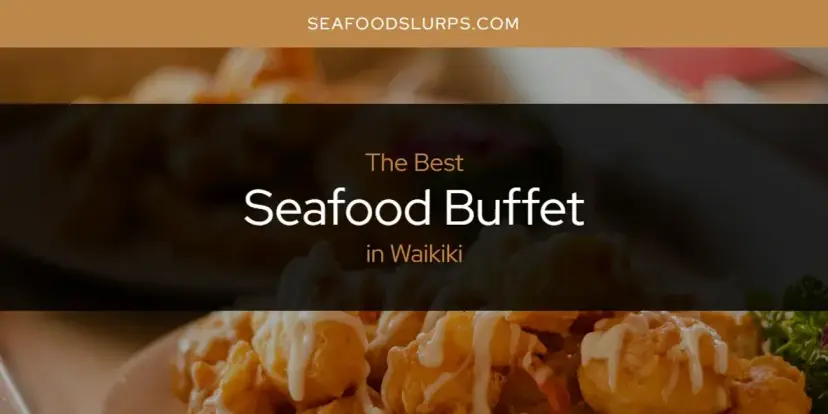 Waikiki's Best Seafood Buffet [Updated 2024]