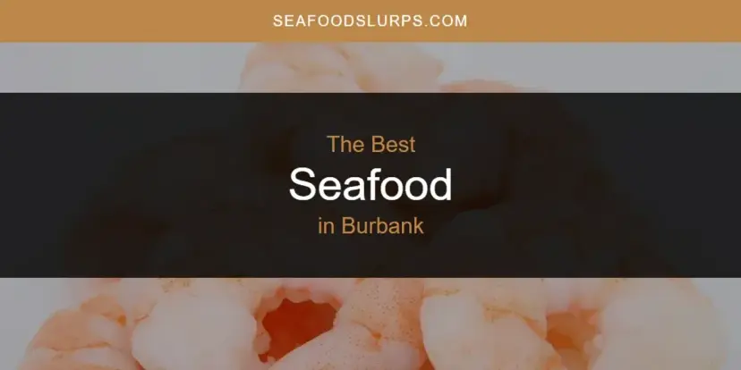 The Absolute Best Seafood in Burbank  [Updated 2024]