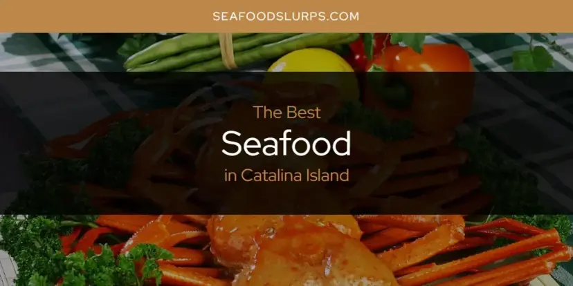The Absolute Best Seafood in Catalina Island  [Updated 2024]