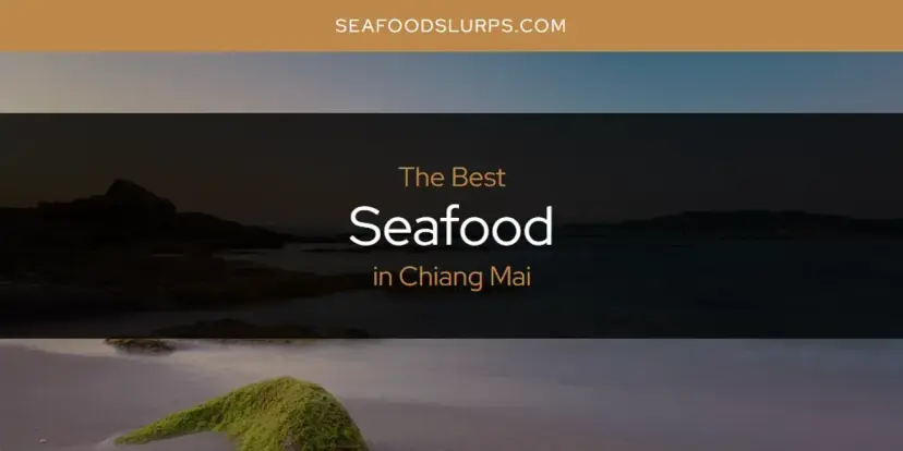 The Absolute Best Seafood in Chiang Mai  [Updated 2024]