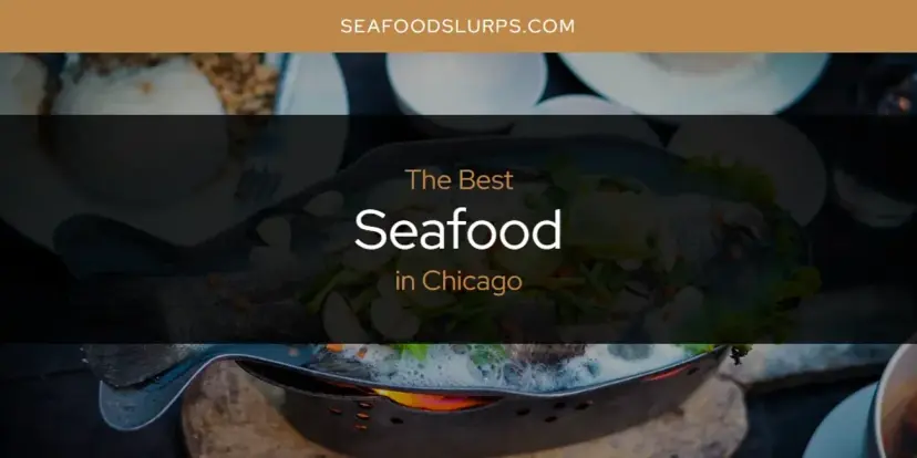 The Absolute Best Seafood in Chicago  [Updated 2024]