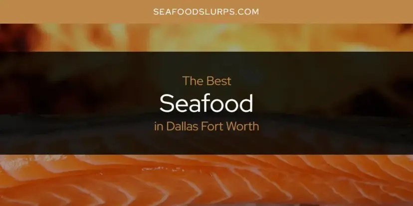 The Absolute Best Seafood in Dallas Fort Worth  [Updated 2024]