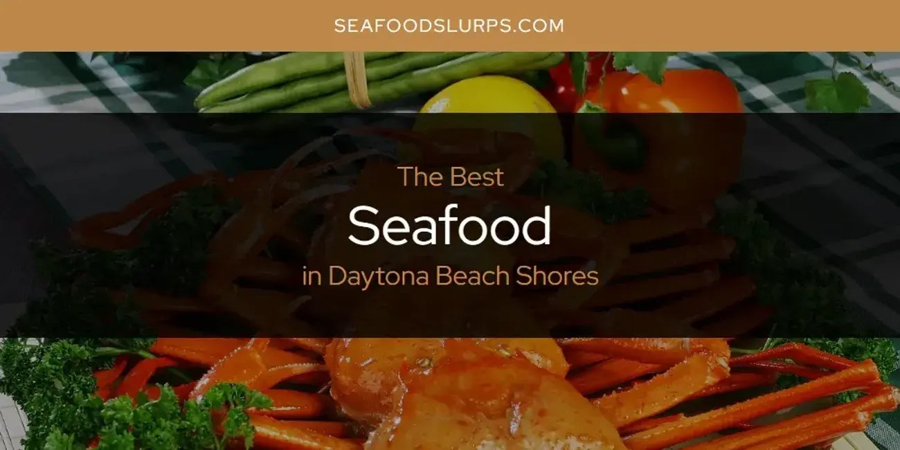 The Absolute Best Seafood in Daytona Beach Shores  [Updated 2024]
