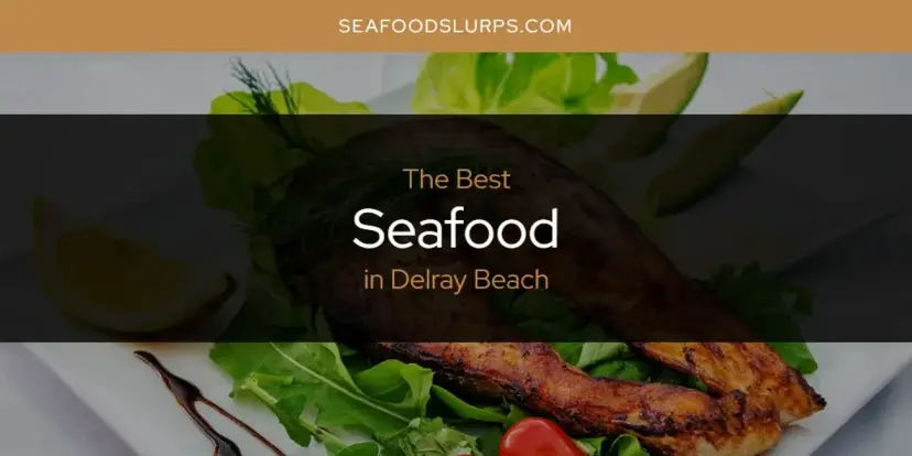 The Absolute Best Seafood in Delray Beach  [Updated 2024]